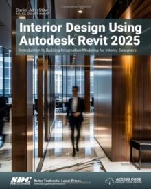 Interior Design Using Autodesk Revit 2025 : Introduction to Building Information Modeling for Interior Designers