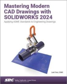 Mastering Modern CAD Drawings with SOLIDWORKS 2024 : Applying ASME Standards to Engineering Drawings