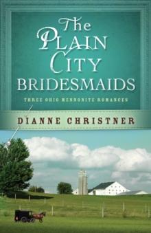 The Plain City Bridesmaids : Three Ohio Mennonite Romances