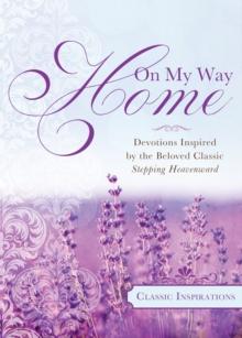 On My Way Home : Devotions Inspired by the Beloved Classic Stepping Heavenward