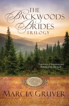 The Backwoods Brides Trilogy : Three Stories of Redemption and Romance in the Old South