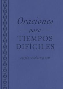 Oraciones para tiempos dificiles : cuando no sabes que orar