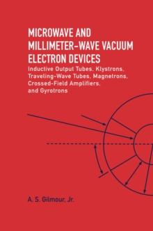 Microwave and Millimeter-Wave Vacuum Electron Devices : Inductive Output Tubes, Klystrons, Traveling-Wave Tubes, Magnetrons, Crossed-Field Amplifiers, and Gyrotrons