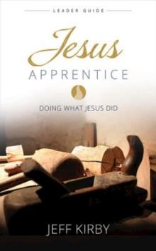 Jesus Apprentice Leader Guide : Doing What Jesus Did