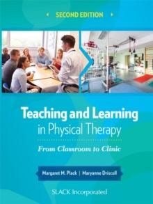 Teaching and Learning in Physical Therapy : From Classroom to Clinic, Second Edition