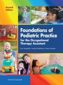 Foundations of Pediatric Practice for the Occupational Therapy Assistant, Second Edition