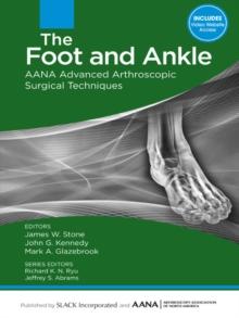 The Foot and Ankle : AANA Advanced Arthroscopic Surgical Techniques