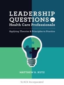 Leadership Questions for Health Care Professionals : Applying Theories and Principles to Practice