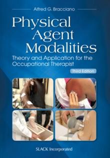 Physical Agent Modalities : Theory and Application for the Occupational Therapist