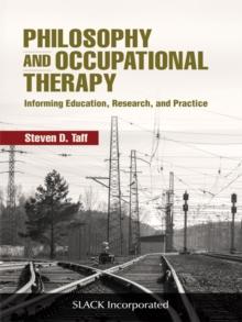 Philosophy and Occupational Therapy : Informing Education, Research, and Practice