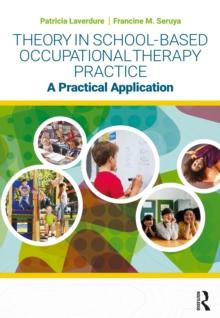 Theory in School-Based Occupational Therapy Practice : A Practical Application