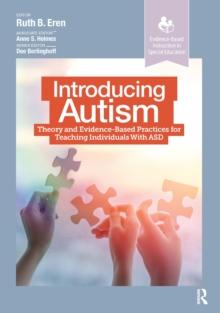 Introducing Autism : Theory and Evidence-Based Practices for Teaching Individuals with ASD