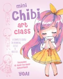 Mini Chibi Art Class : A Complete Course in Drawing Cuties and Beasties - Includes 19 Step-by-Step Tutorials! Volume 2