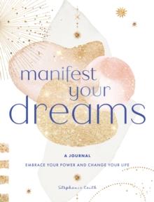 Manifest Your Dreams: A Journal : Embrace Your Power & Change your Life