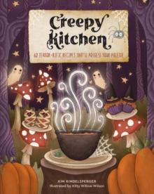 Creepy Kitchen : 60 Terrorrific Recipes Thatll Possess Your Palette