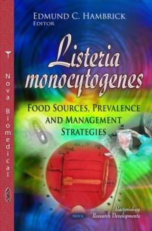 Listeria monocytogenes : Food Sources, Prevalence and Management Strategies