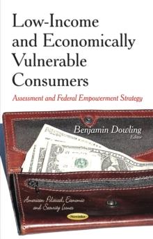 Low-income and Economically Vulnerable Consumers : Assessment and Federal Empowerment Strategy