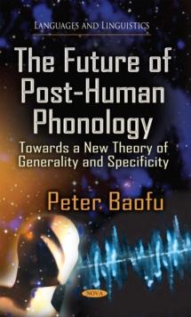 The Future of Post-Human Phonology : Towards a New Theory of Generality and Specificity