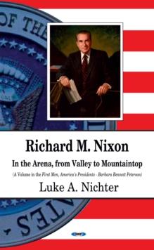 Richard M. Nixon : In the Arena, From Valley to Mountaintop