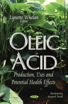 Oleic Acid : Production, Uses and Potential Health Effects