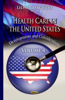 Health Care in the United States : Developments and Considerations. Volume 4