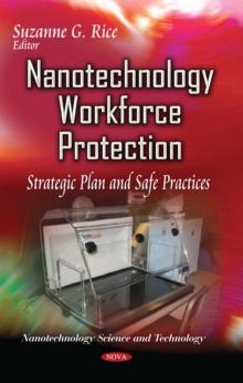 Nanotechnology Workforce Protection : Strategic Plan and Safe Practices