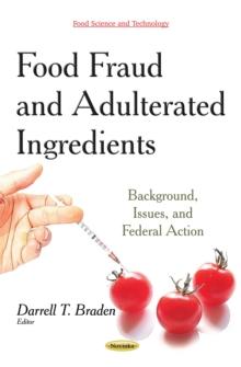 Food Fraud and Adulterated Ingredients : Background, Issues, and Federal Action