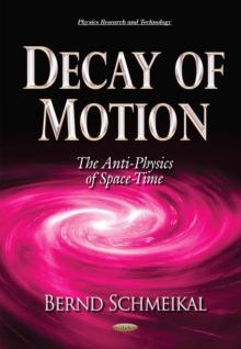 Decay of Motion : The Anti-Physics of Space-Time