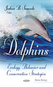 Dolphins : Ecology, Behavior and Conservation Strategies