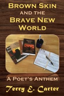 Brown Skin and the Brave New World : A Poet's Anthem