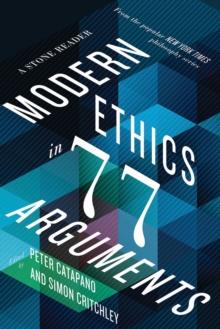 Modern Ethics in 77 Arguments : A Stone Reader