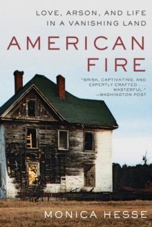 American Fire : Love, Arson, and Life in a Vanishing Land