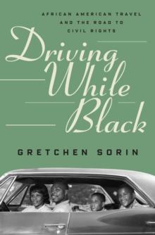 Driving While Black : African American Travel and the Road to Civil Rights