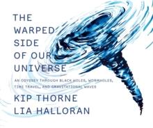 The Warped Side of Our Universe : An Odyssey through Black Holes, Wormholes, Time Travel, and Gravitational Waves