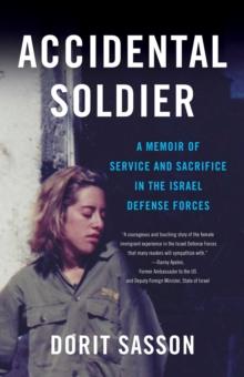 Accidental Soldier : A Memoir of Service and Sacrifice in the Israel Defense Forces