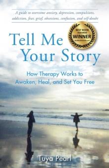 Tell Me Your Story : How Therapy Works to Awaken, Heal, and Set You Free