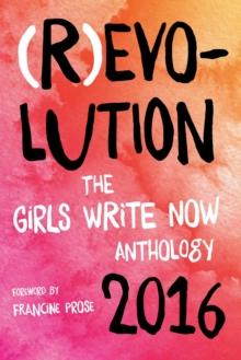 (R)evolution : The Girls Write Now 2016 Anthology