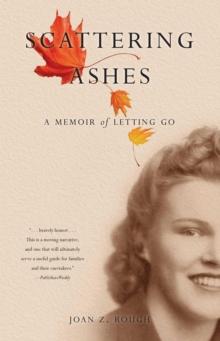 Scattering Ashes : A Memoir of Letting Go