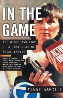 In the Game : The Highs and Lows of a Trailblazing Trial Lawyer