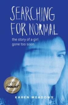 Searching for Normal : The Story of a Girl Gone Too Soon