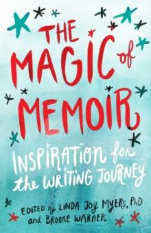 The Magic of Memoir : Inspiration for the Writing Journey