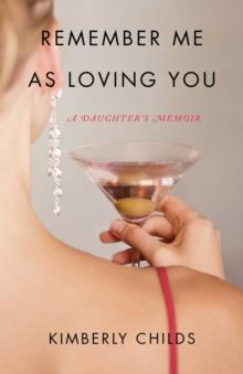 Remember Me As Loving You : A Daughter's Memoir