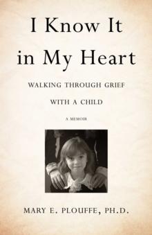 I Know It in My Heart : Walking through Grief with a Child