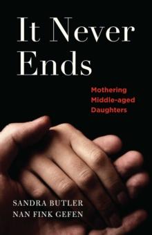 It Never Ends : Mothering Middle-Aged Daughters