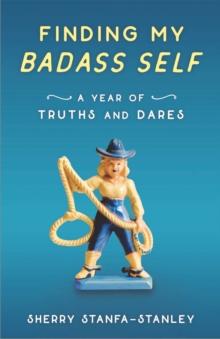 Finding My Badass Self : A Year of Truths and Dares