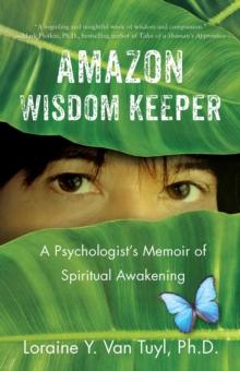 Amazon Wisdom Keeper : A Psychologist's Memoir of Spiritual Awakening