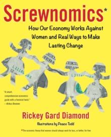 Screwnomics : How Our Economy Works Against Women and Real Ways to Make Lasting Change