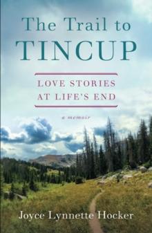 The Trail to Tincup : Love Stories at Life's End