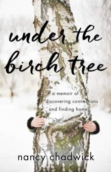 Under the Birch Tree : A Memoir of Discovering Connections and Finding Home