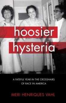 Hoosier Hysteria : A Fateful Year in the Crosshairs of Race in America